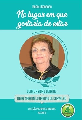No lugar em que gostaria de estar - sobre vida e obra de Therezinha Melo Urbano de Carvalho
