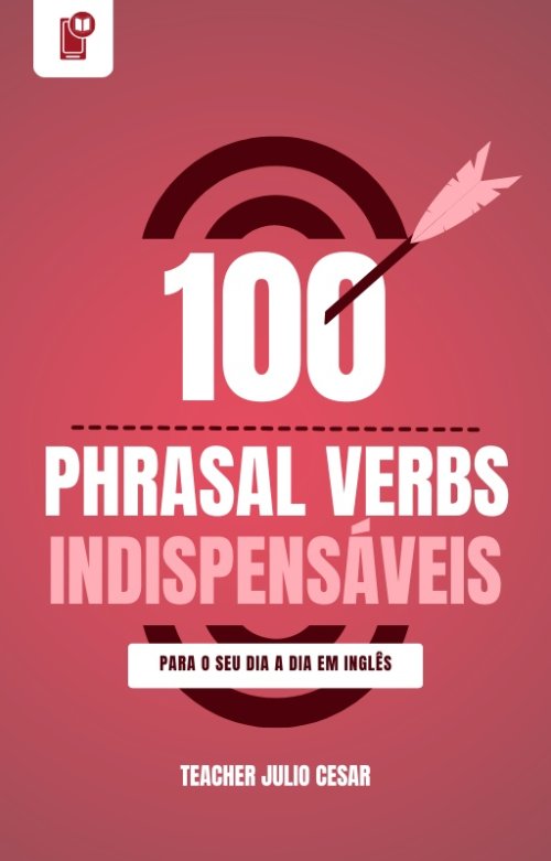 100 Phrasal Verbs Mais Usados no Dia a Dia