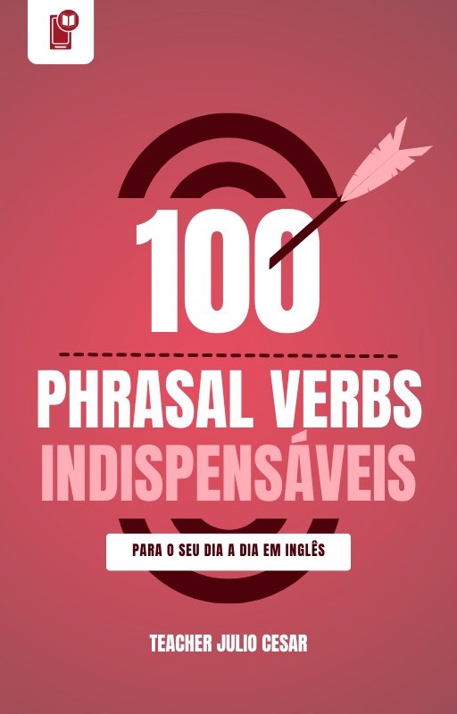 100 Phrasal Verbs Mais Usados no Dia a Dia