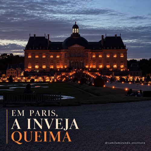 Vaux-le-Vicomte: em Paris, a inveja queima